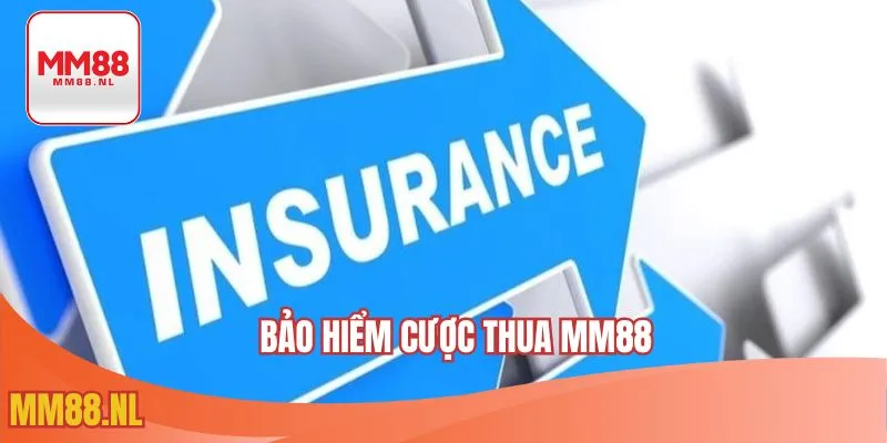 Bảo hiểm cược thua MM88