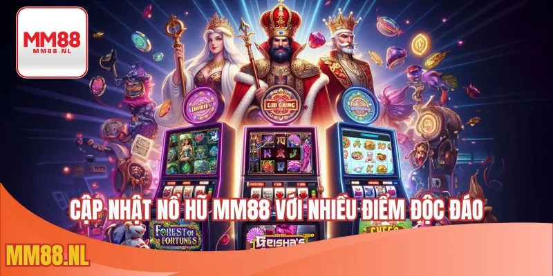Cập nhật nổ hũ MM88 với nhiều điểm độc đáo