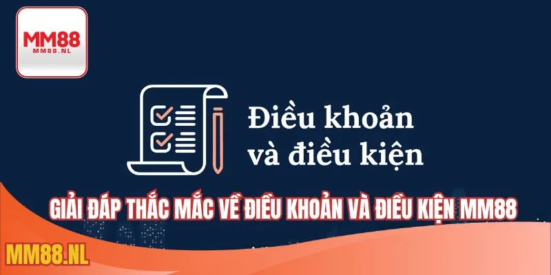 Giải đáp thắc mắc về điều khoản và điều kiện MM88