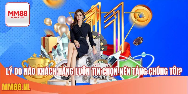 Lý do nào khách hàng luôn tin chọn nền tảng chúng tôi?