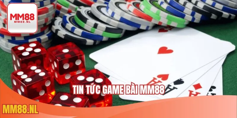 Tin Tức Game Bài MM88 – Những Dữ Liệu Hay Ho Về Siêu Phẩm