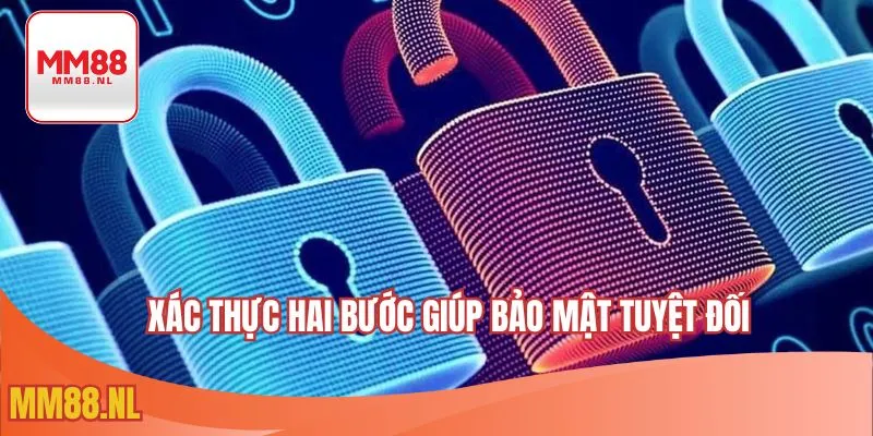 Xác thực hai bước giúp bảo vệ tối đa tài khoản hội viên